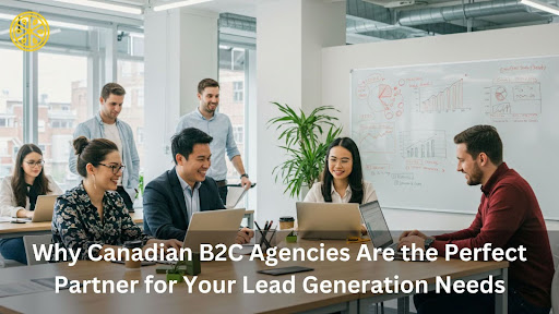 why-canadian-b2c-agencies-are-the-perfect-partner-for-your-lead-generation-needs